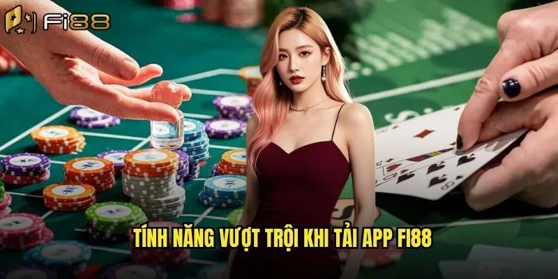 Tính năng vượt trội khi tải App Fi88