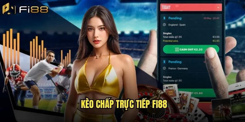Kèo chấp trực tiếp Fi88
