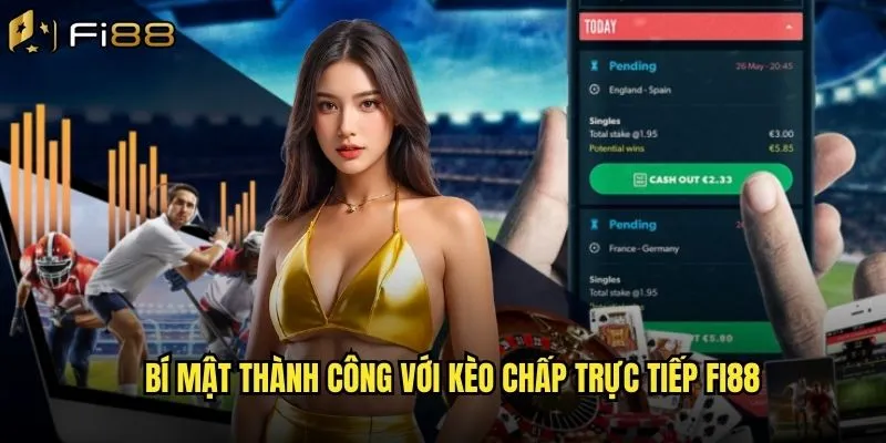 Bí mật thành công với Kèo chấp trực tiếp Fi88