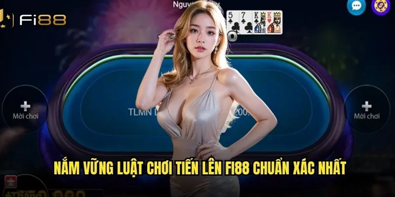 Nắm vững luật chơi tiến lên Fi88 chuẩn xác nhất