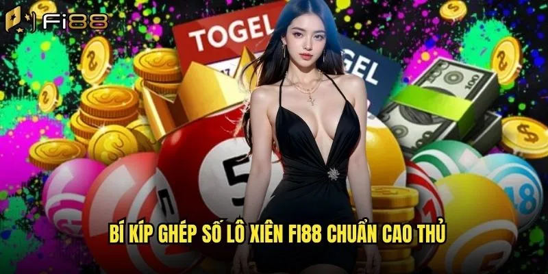 Bí kíp ghép số lô xiên Fi88 chuẩn cao thủ